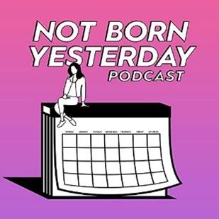Not Born Yesterday podcast image